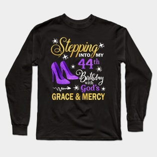 Stepping Into My 44th Birthday With God's Grace & Mercy Bday Long Sleeve T-Shirt